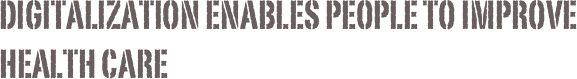 Digitalization Enables People to improve health care