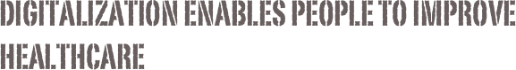 Digitalization enables People to improve Healthcare